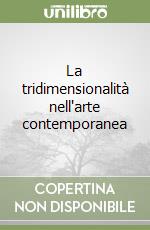 La tridimensionalità nell'arte contemporanea libro