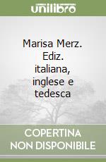 Marisa Merz. Ediz. italiana, inglese e tedesca libro