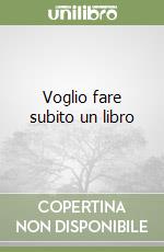 Voglio fare subito un libro libro