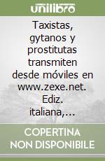 Taxistas, gytanos y prostitutas transmiten desde móviles en www.zexe.net. Ediz. italiana, spagnola e inglese libro