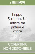 Filippo Scroppo. Un artista tra pittura e critica
