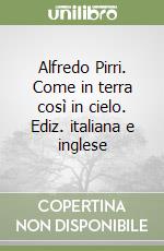 Alfredo Pirri. Come in terra così in cielo. Ediz. italiana e inglese libro