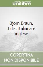 Bjorn Braun. Ediz. italiana e inglese libro
