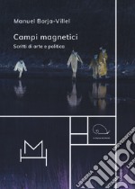 Campi magnetici. Scritti di arte e politica libro