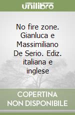 No fire zone. Gianluca e Massimiliano De Serio. Ediz. italiana e inglese