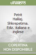 Petrit Halilaj. Shkrepetima. Ediz. italiana e inglese libro