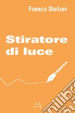 Stiratore di luce libro