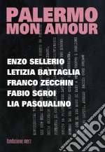 Palermo mon amour. Enzo Sellerio, Letizia Battagli, Franco Zecchin, Fabio Sgroi, Lia Pasqualino libro