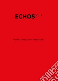 Echos. Ediz. italiana e inglese. Vol. 1: Romeo Castellucci. Alfredo Jaar libro