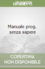 Manuale prog. senza sapere libro