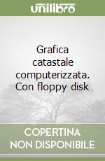 Grafica catastale computerizzata. Con floppy disk libro