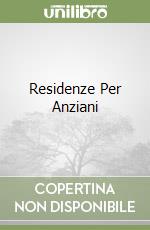 Residenze Per Anziani libro