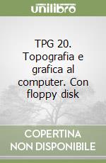 TPG 20. Topografia e grafica al computer. Con floppy disk libro