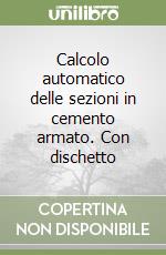 Calcolo automatico delle sezioni in cemento armato. Con dischetto libro