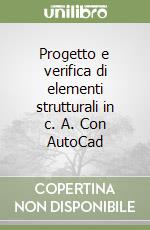 Progetto e verifica di elementi strutturali in c. A. Con AutoCad libro