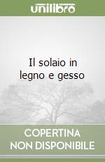 Il solaio in legno e gesso libro