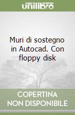 Muri di sostegno in Autocad. Con floppy disk libro