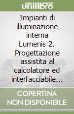 Impianti di illuminazione interna Lumenis 2. Progettazione assistita al calcolatore ed interfacciabile con Autocad. Con floppy disk libro