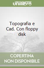 Topografia e Cad. Con floppy disk