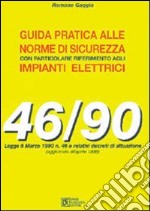 Guida pratica alle norme di sicurezza con particolare riferimento agli impianti elettrici