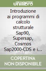 Introduzione ai programmi di calcolo strutturale Sap90, Supersap, Cosmos Sap2000-CDS e i programmi Shareware libro