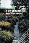 La costruzione del giardino. Metodologia di progettazione libro di Villa Paolo