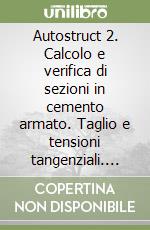 Autostruct 2. Calcolo e verifica di sezioni in cemento armato. Taglio e tensioni tangenziali. Con floppy disk libro