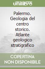 Palermo. Geologia del centro storico. Atlante geologico stratigrafico