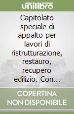Capitolato speciale di appalto per lavori di ristrutturazione, restauro, recupero edilizio. Con floppy disk libro