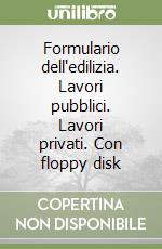 Formulario dell'edilizia. Lavori pubblici. Lavori privati. Con floppy disk libro