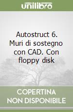 Autostruct 6. Muri di sostegno con CAD. Con floppy disk libro