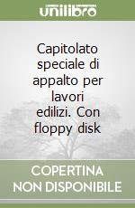 Capitolato speciale di appalto per lavori edilizi. Con floppy disk libro