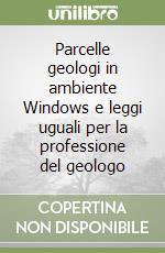 Parcelle geologi in ambiente Windows e leggi uguali per la professione del geologo