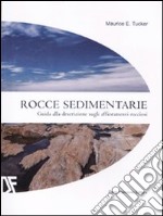 Rocce sedimentarie. Guida alla descrizione sugli affioramenti rocciosi. Ediz. illustrata libro