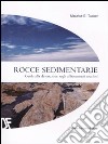 Rocce sedimentarie. Guida alla descrizione sugli affioramenti rocciosi. Ediz. illustrata libro