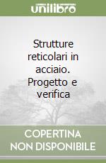 Strutture reticolari in acciaio. Progetto e verifica libro