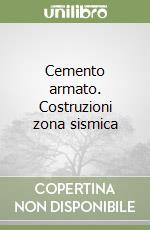 Cemento armato. Costruzioni zona sismica libro