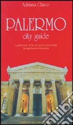 Palermo city guide. A guided tour of the city and its surroundings through historical itineraries libro