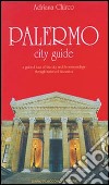 Palermo city guide. A guided tour of the city and its surroundings through historical itineraries libro di Chirco Adriana