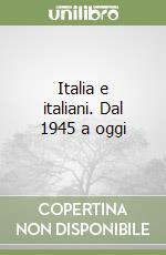 Italia e italiani. Dal 1945 a oggi libro