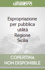 Espropriazione per pubblica utilità Regione Sicilia libro usato