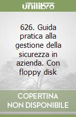 626. Guida pratica alla gestione della sicurezza in azienda. Con floppy disk