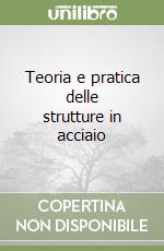 Teoria e pratica delle strutture in acciaio libro
