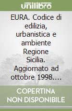 EURA. Codice di edilizia, urbanistica e ambiente Regione Sicilia. Aggiornato ad ottobre 1998. Con CD-ROM libro