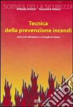 Tecnica della prevenzione incendi. Nelle civili abitazioni e sui luoghi di lavoro libro