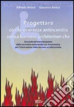 Progettare con la sicurezza antincendio senza barriere architettoniche libro