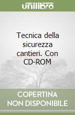 Tecnica della sicurezza cantieri. Con CD-ROM