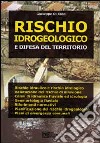 Rischio idrogeologico e difesa del territorio libro di Di Rosa Giuseppe