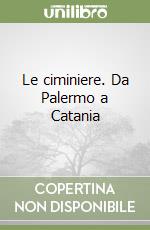 Le ciminiere. Da Palermo a Catania libro