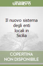 Il nuovo sistema degli enti locali in Sicilia libro